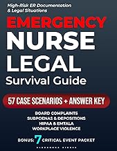 Emergency Nurse Legal Survival Guide: Protect Your License with Documentation That Defends You: Board Complaints, Subpoenas/Depositions, and Workplace Violence What to Do, Say, and Chart