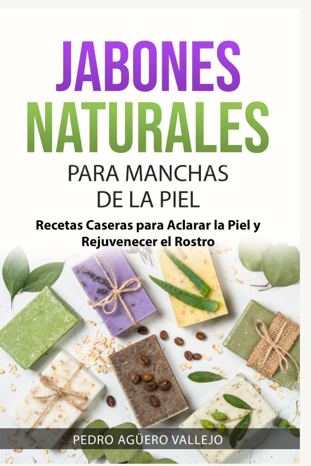 JABONES NATURALES PARA MANCHAS DE LA PIEL: Recetas Caseras para Aclarar la Piel y Rejuvenecer el Rostro Jabones Artesanales para Principiantes y Mancha de la Edad (Spanish Edition)      Paperback – March 25, 2026