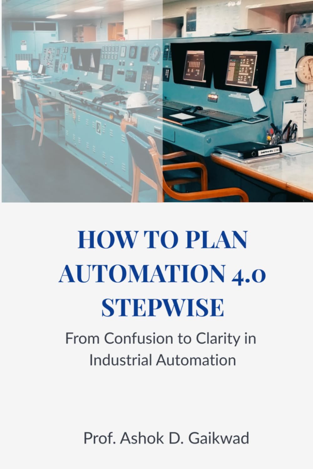 HOW TO PLAN AUTOMATION 4.0 STEP WISE: From Confusion to Clarity in Industrial Automation
