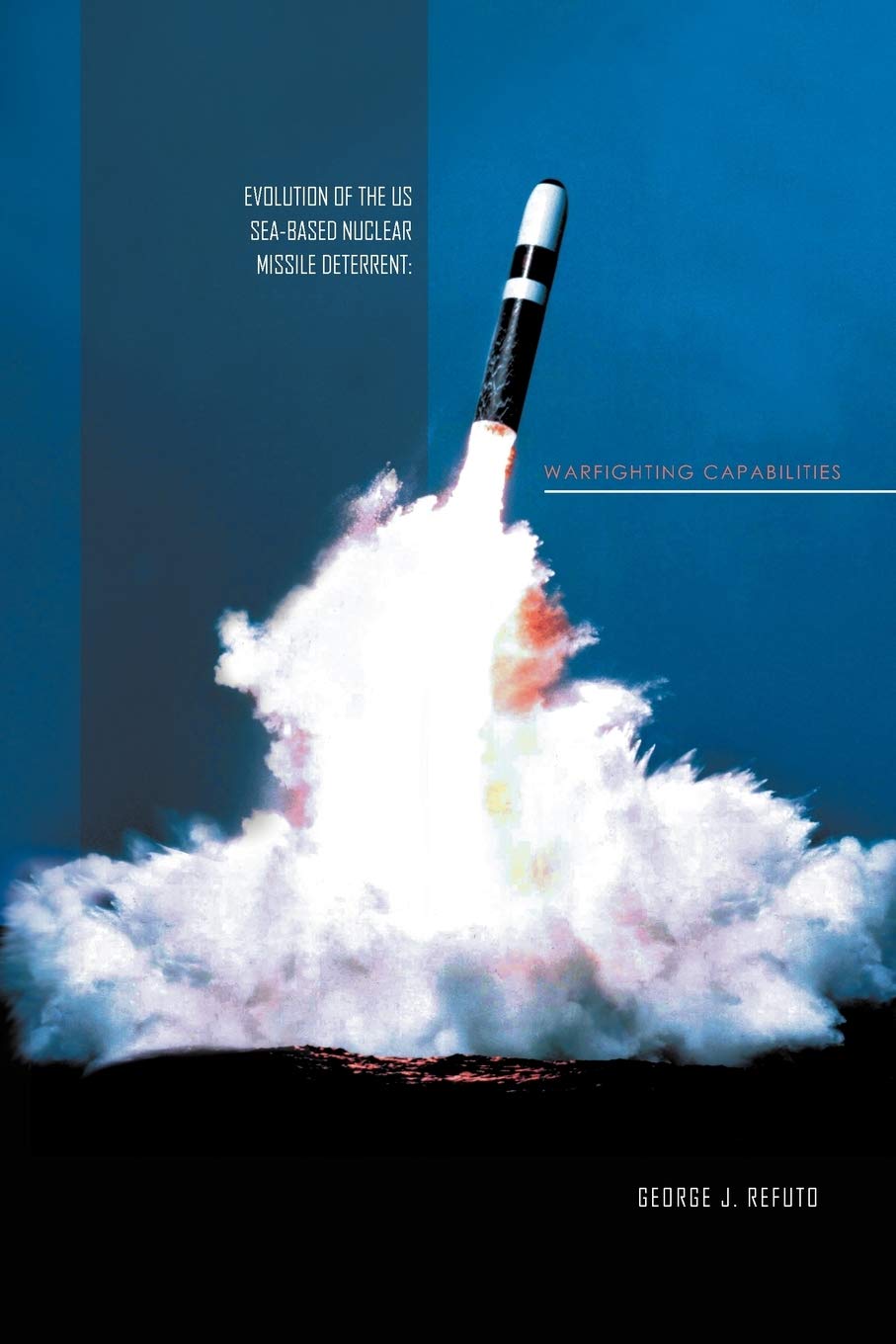 Evolution of the US Sea-Based Nuclear Missile Deterrent: Warfighting Capabilities
