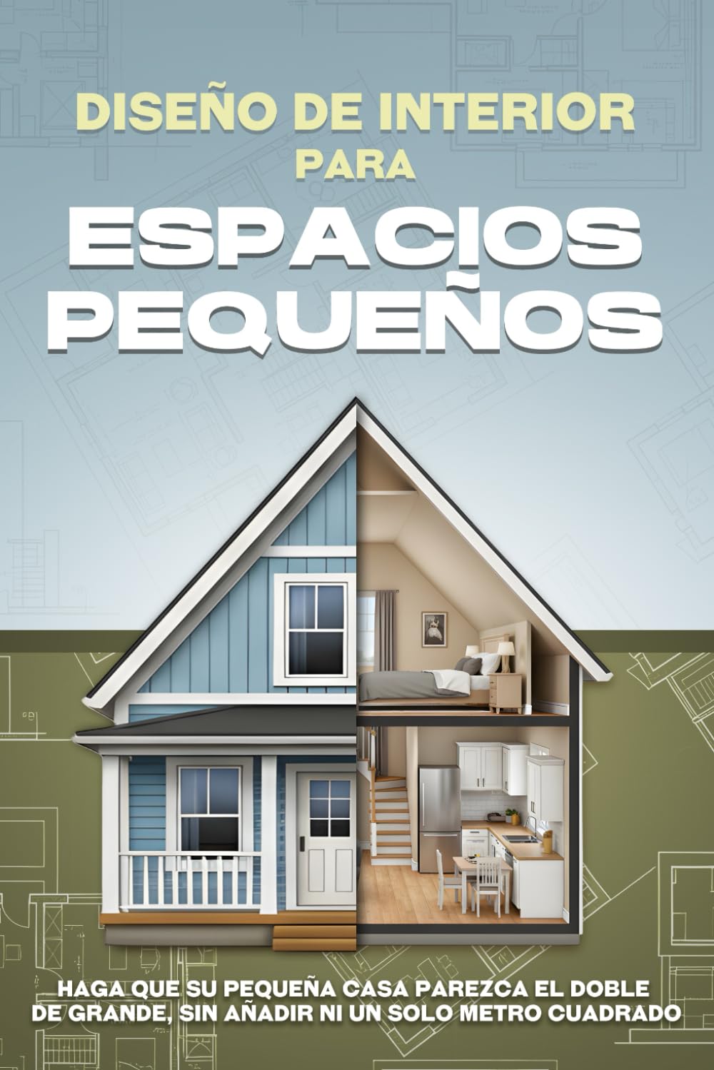 Diseño de interiores para espacios pequeños: Haga que su pequeña casa parezca el doble de grande, sin añadir ni un solo metro cuadrado
