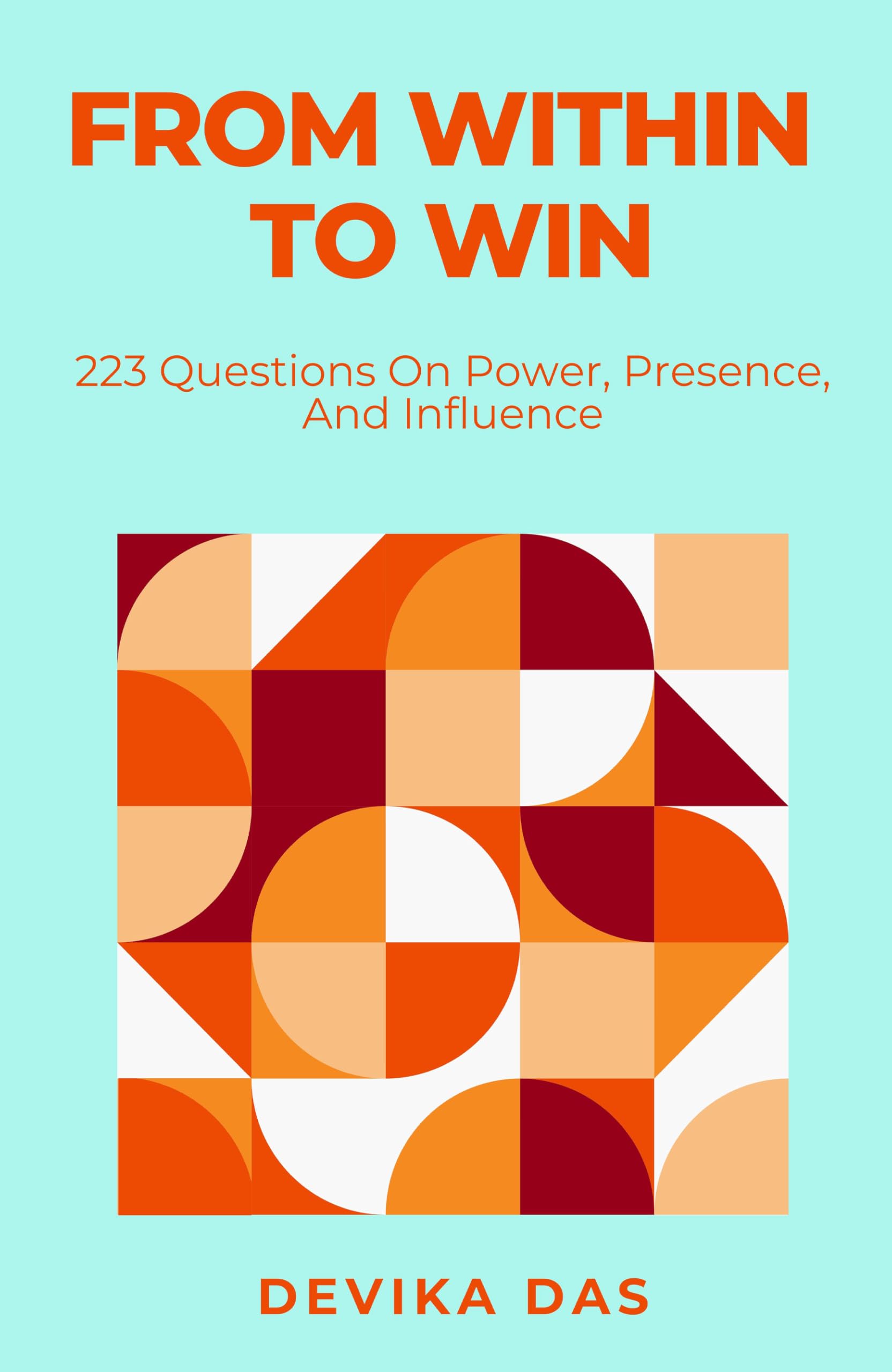 From Within to Win: 223 Questions On Power, Presence, And Influence