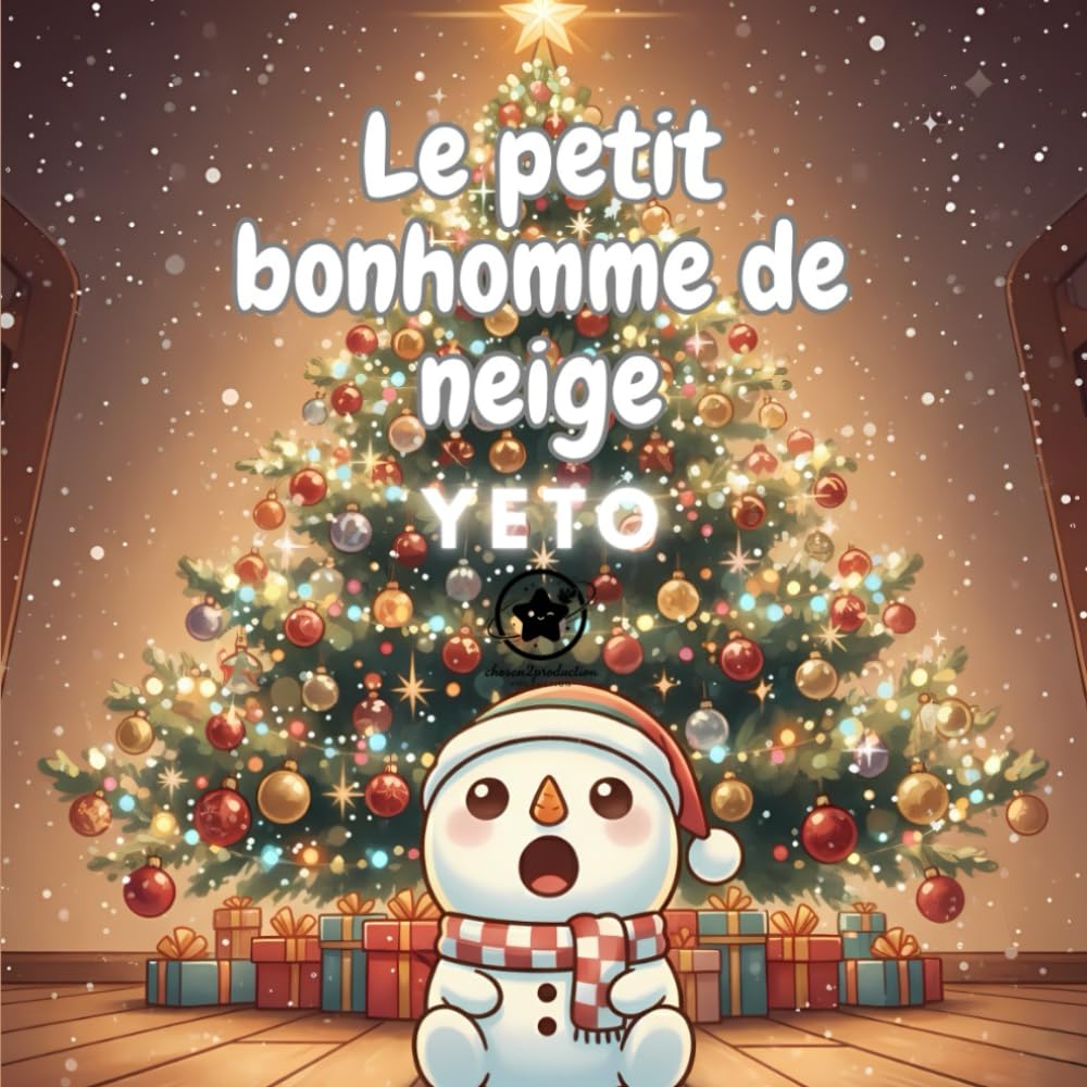Le petit bonhomme de neige Yeto: Aventures magiques d'un bonhomme de neige qui découvre la magie de Noël