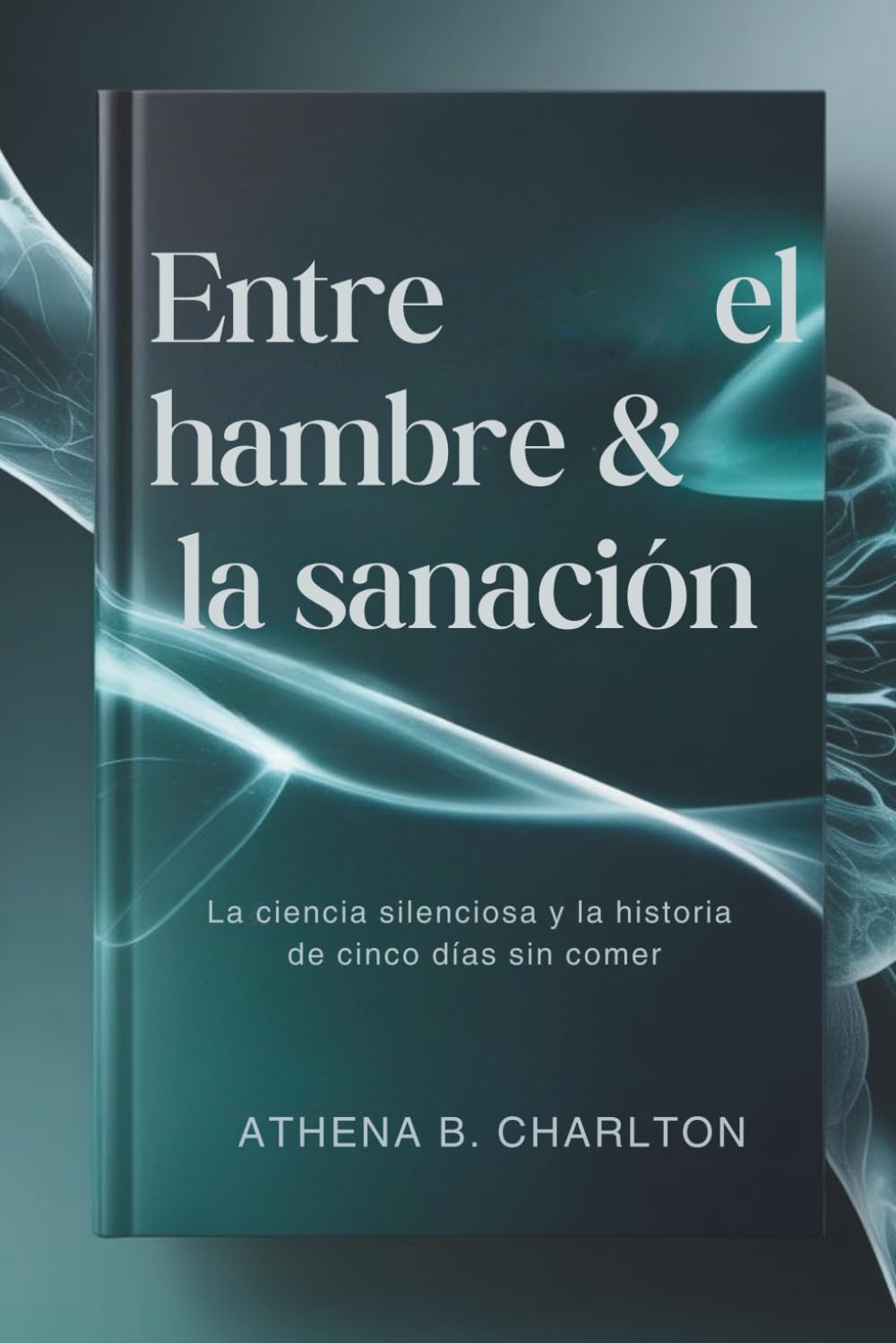 Entre el hambre & la sanación: La ciencia silenciosa y la historia de cinco días sin comer