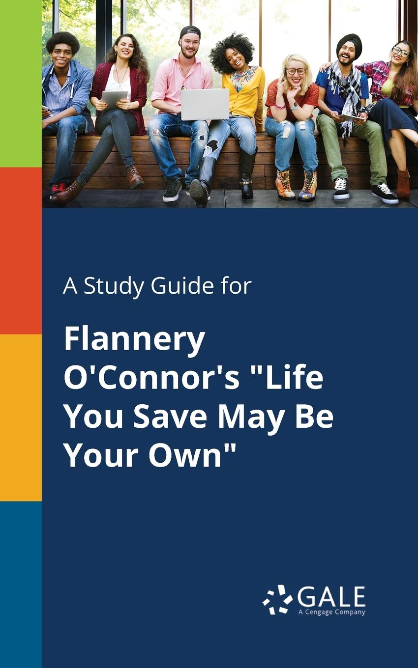 A Study Guide for Flannery O'Connor's "Life You Save May Be Your Own" (Short Stories for Students)