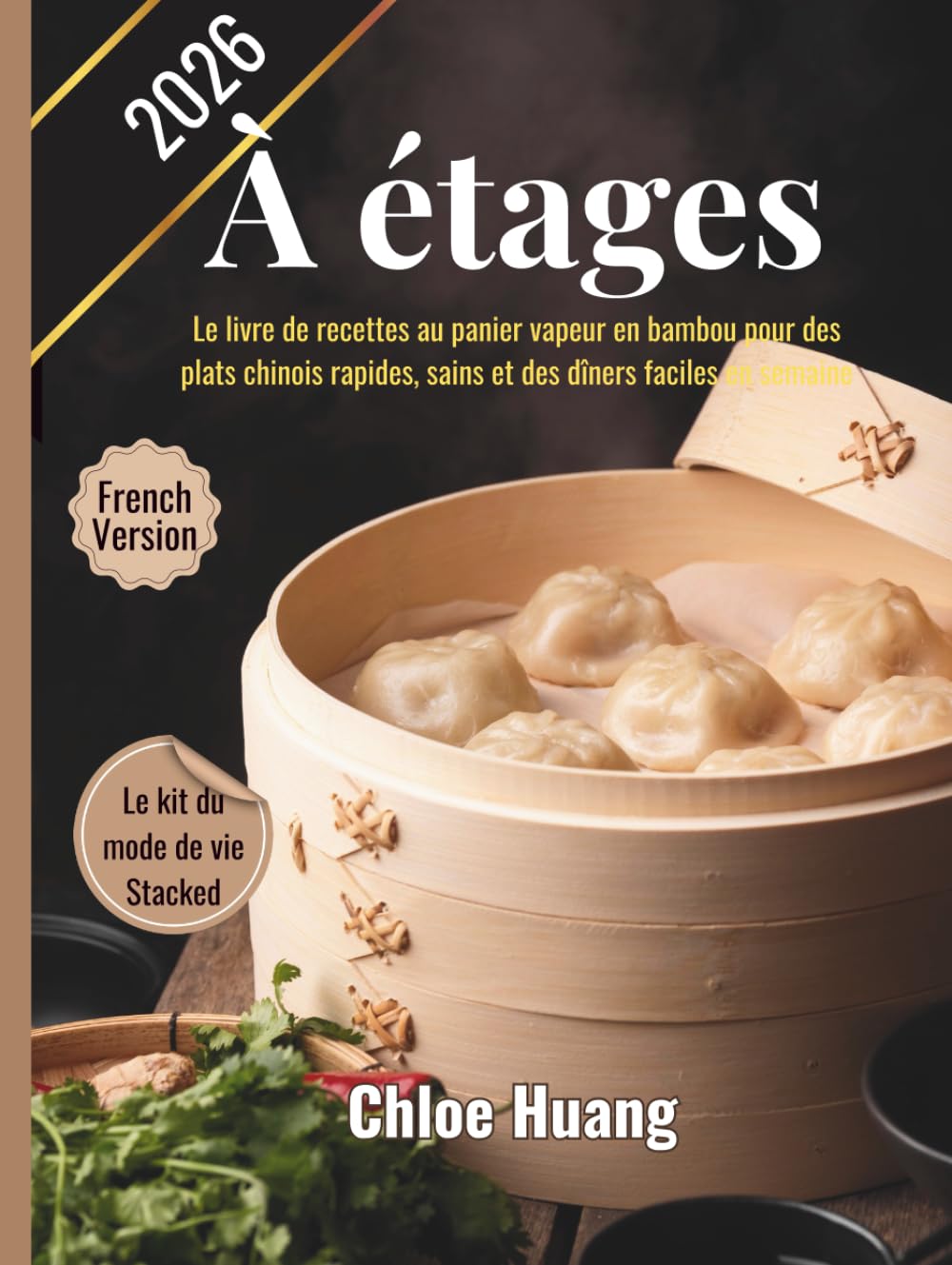 À étages: Le livre de recettes au panier vapeur en bambou pour des plats chinois rapides, sains et des dîners faciles en semaine