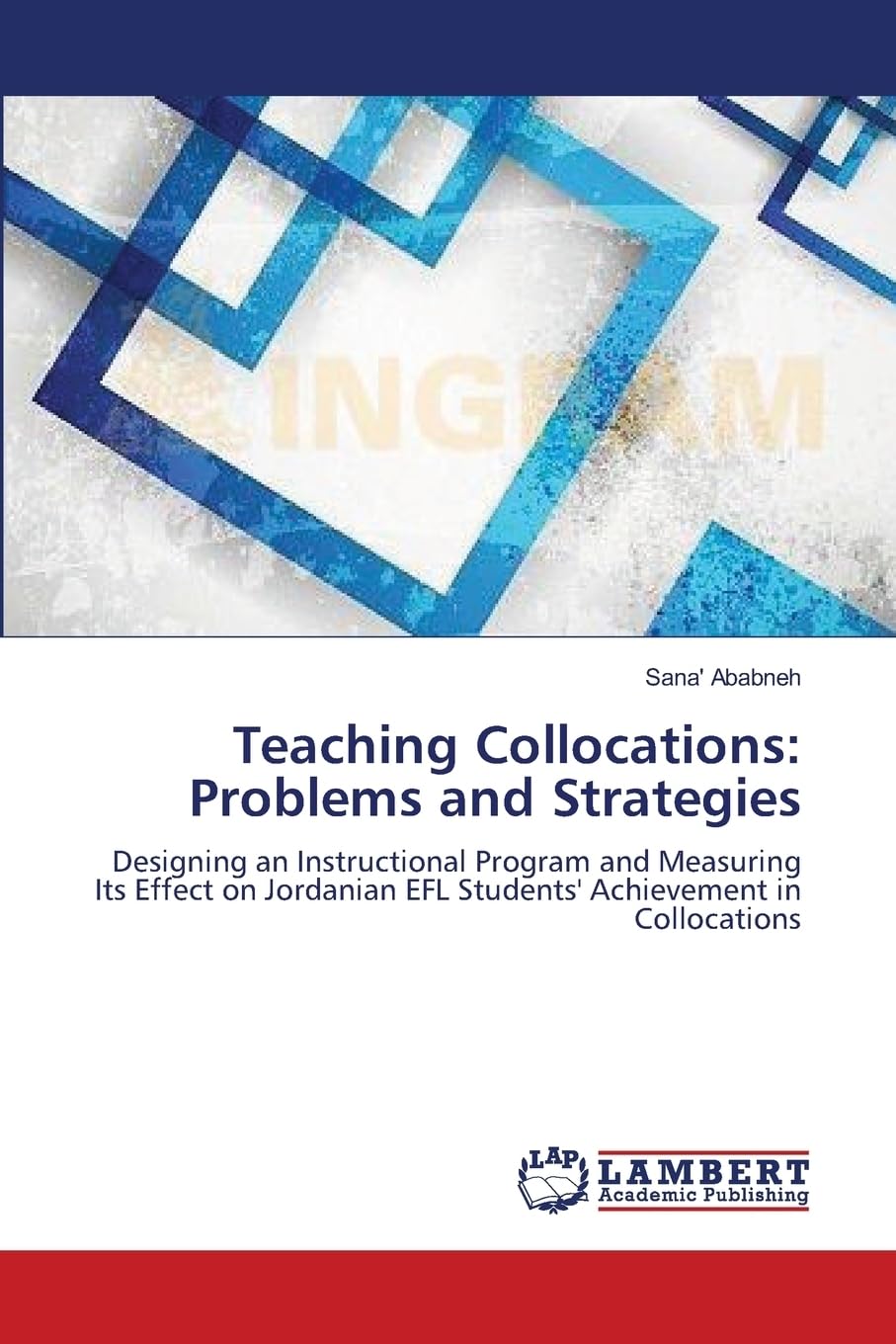 Teaching Collocations: Problems and Strategies: Designing an Instructional Program and Measuring Its Effect on Jordanian EFL Students' Achievement in Collocations