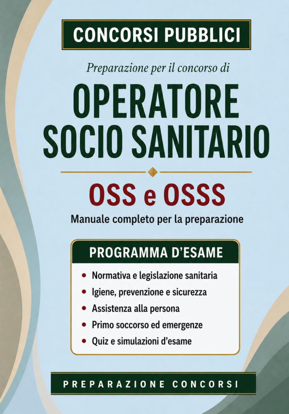 Operatore Socio Sanitario — Manuale completo per la preparazione ai concorsi: OSS e OSSS. Teoria, procedure, quiz commentati e simulazioni d’esame. ... infermiere (Concorsi Pubblici)