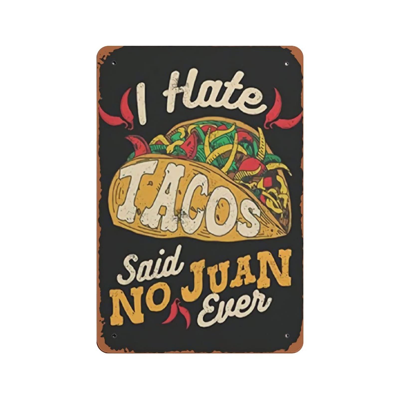 Metal Tin Sign I Hate Tacos Said No Juan Ever Vintage Tin Poster Metal Sign Wall Decoration Country Kitchen Home Garage Decor 12"x8"