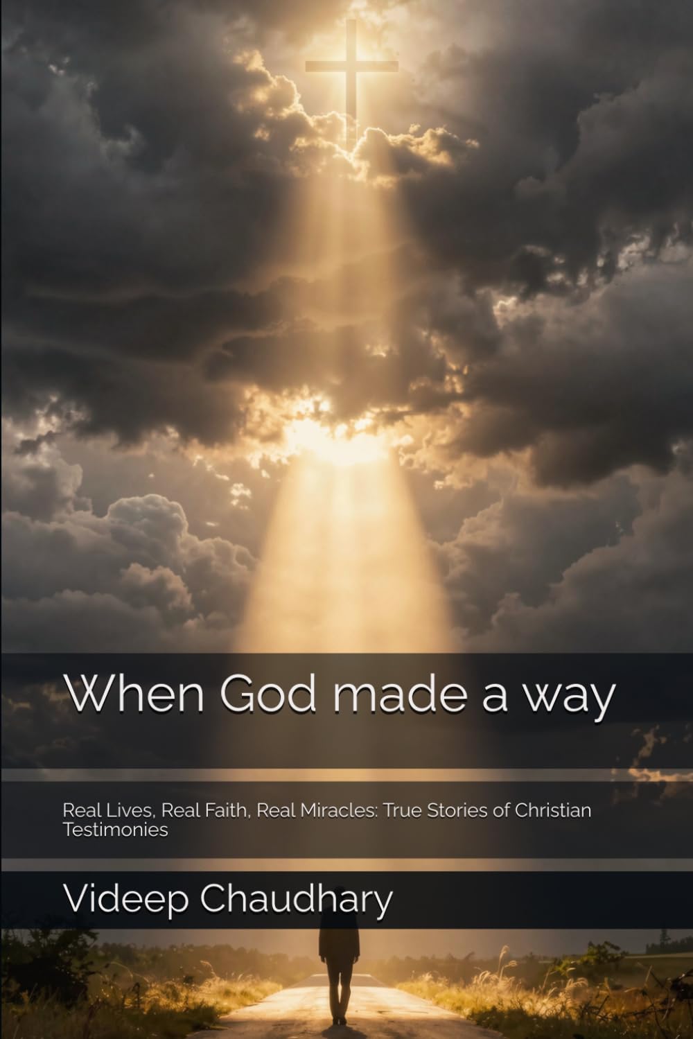 When God made a way: Real Lives, Real Faith, Real Miracles: True Stories of Christian Testimonies