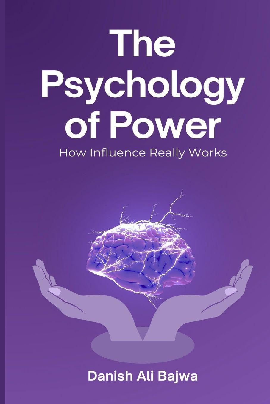 The Psychology of Power: How Influence Really Works