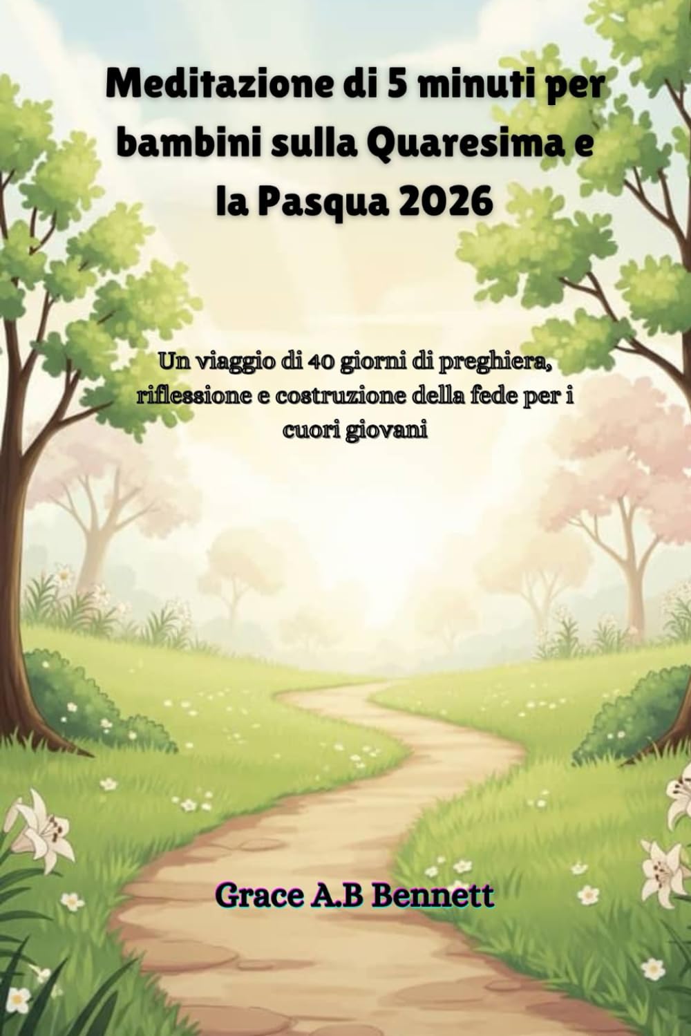 Meditazione di 5 minuti per bambini sulla Quaresima e la Pasqua 2026: Un viaggio di 40 giorni di preghiera, riflessione e costruzione della fede per i cuori giovani