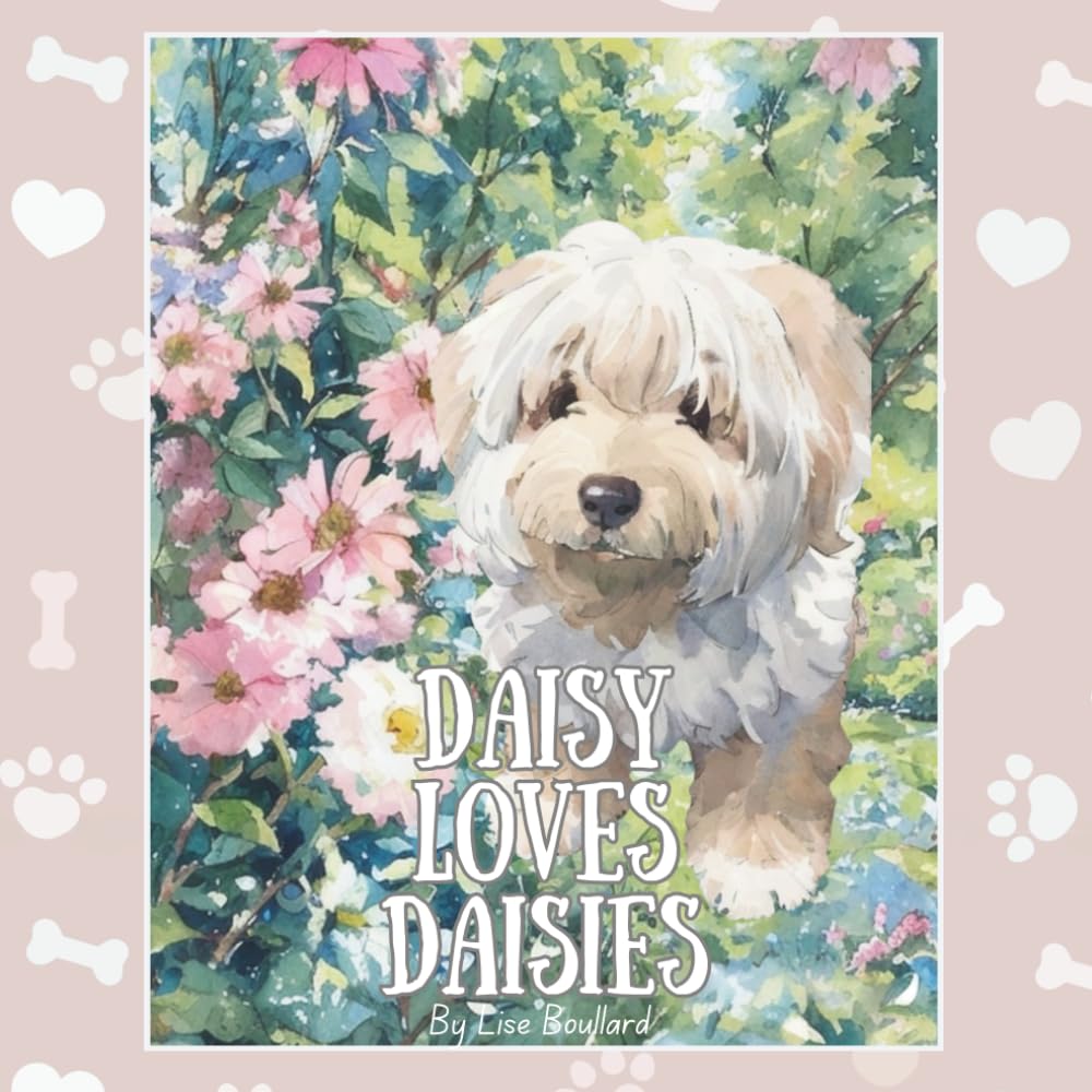 Daisy Loves Daisies: Adventures of a Real Life Pet (Real Life Pets - charming painterly books for children 0-4)