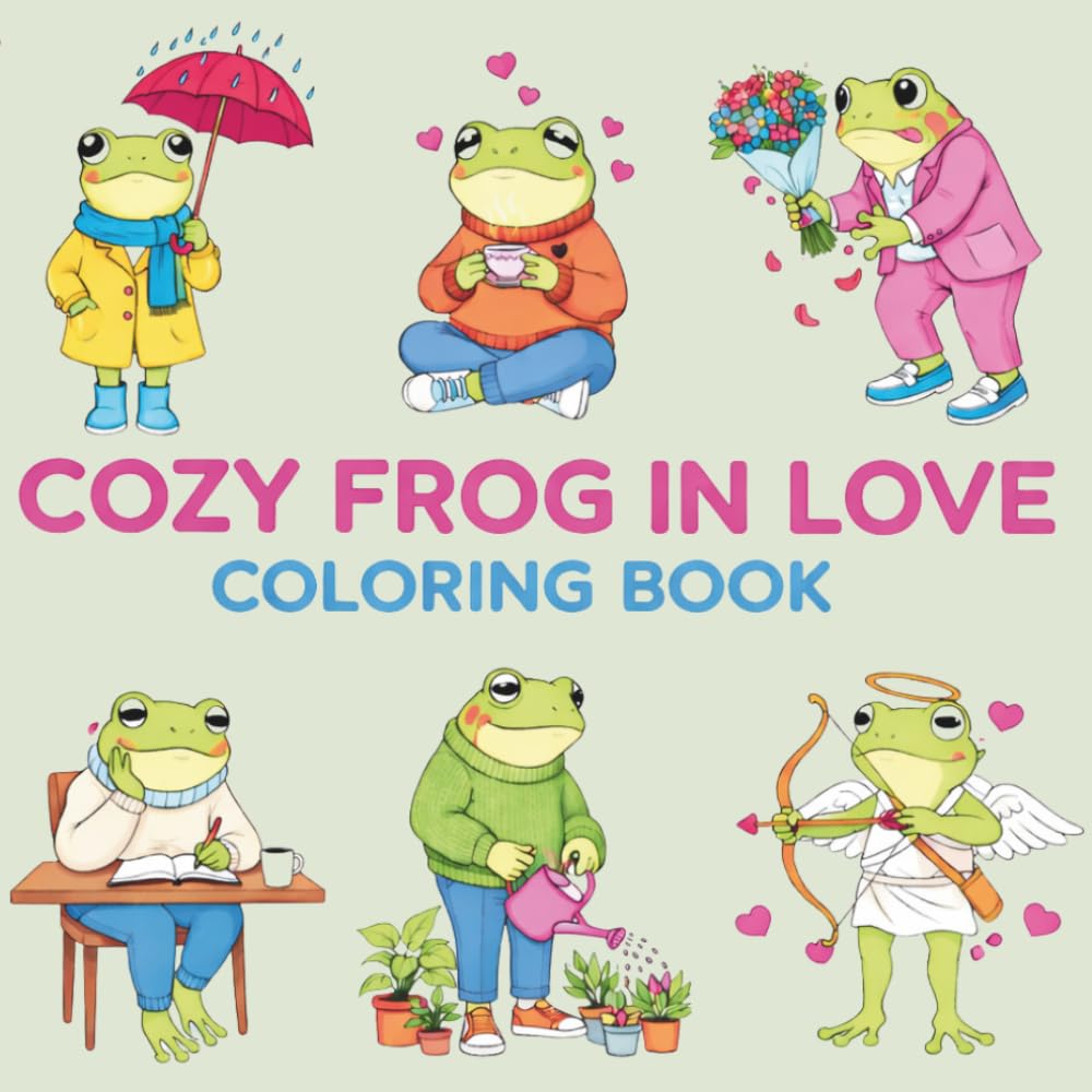 Cozy Frog in Love Coloring Book: Cute & Romantic Frog Scenes, Relaxing Coloring Pages with Adorable Love Moments, Self-Care & Everyday Life for Kids, Teens and Adults
