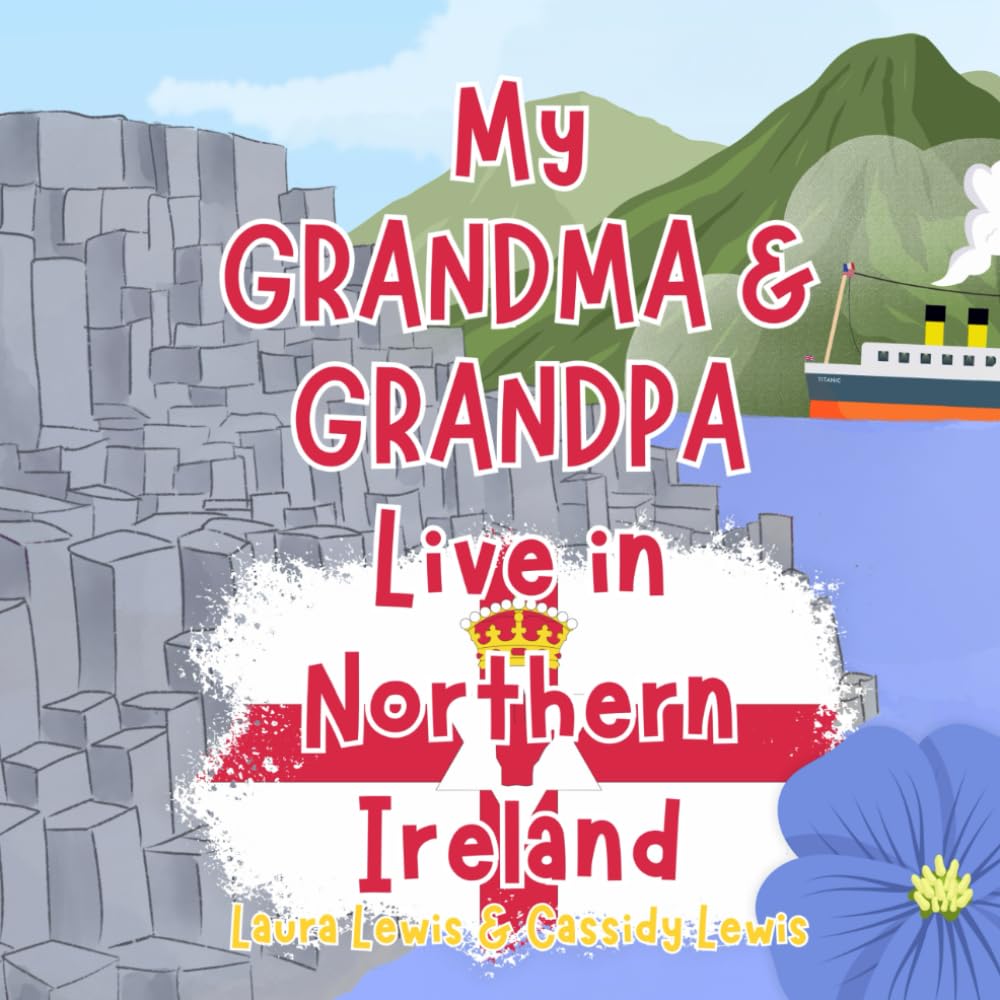 My Grandma And Grandpa Live In Northern Ireland: A Children’s Book For Families Who Live Far Apart, Perfect For Long-Distance Family Bonding