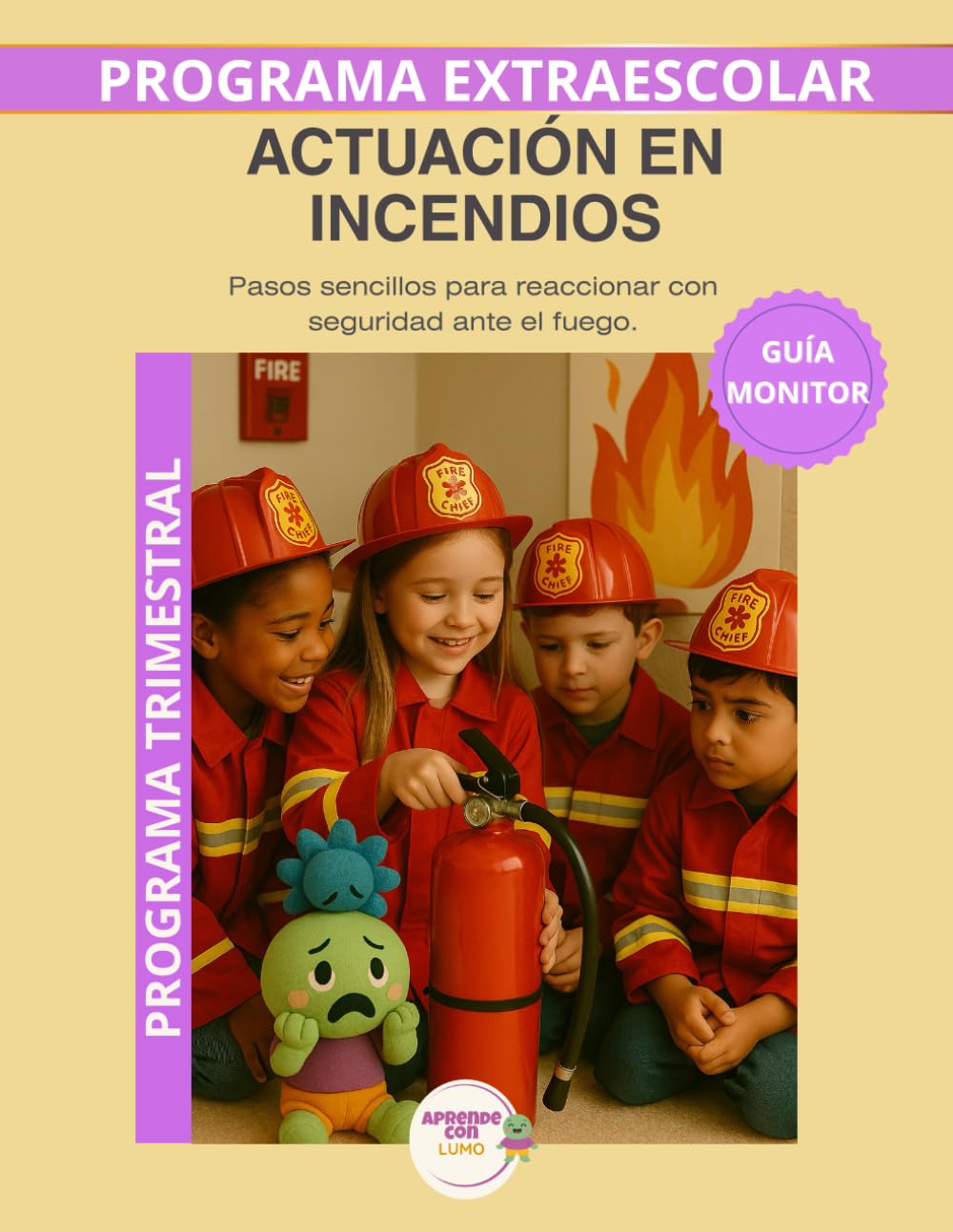 Actuación de incendios – Guía del Monitor Trimestral: Recursos prácticos y orientaciones para desarrollar el programa educativo Aprende con Lumo (Programas Extraescolares Aprende con Lumo)