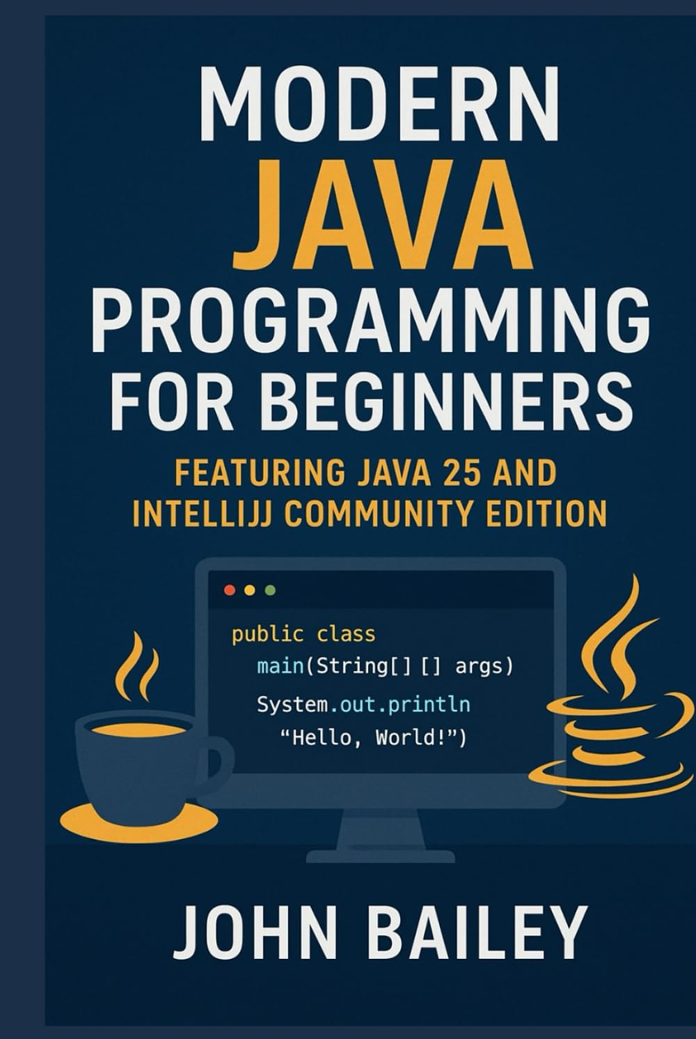 Modern Java Programming for Beginners: featuring JAVA 25 and IntelliJ Community Edition (Computer Programming Languages)
