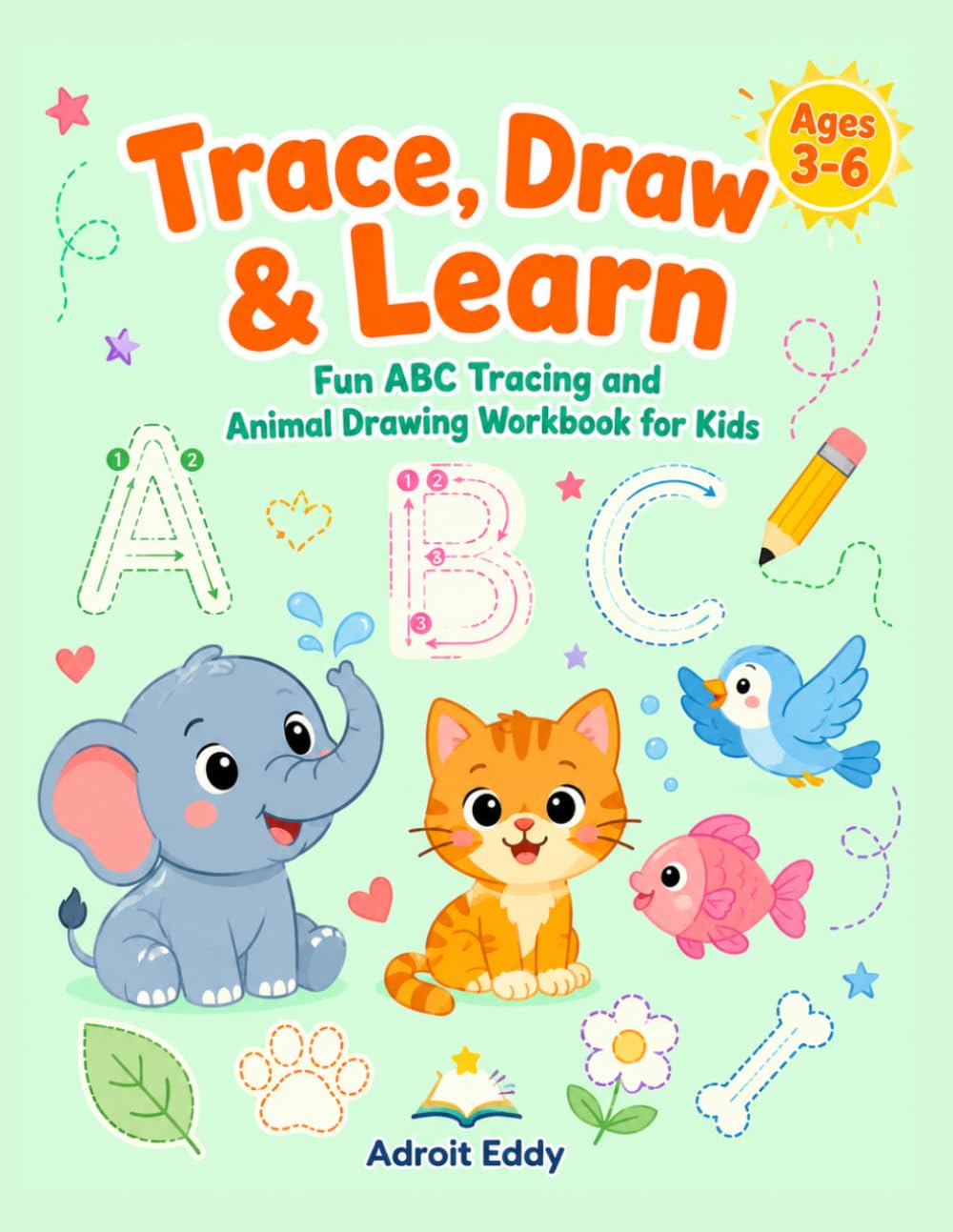 Trace, Draw & Learn: Fun ABC Tracing and Animal Drawing Workbook for Kids: A–Z Alphabet Tracing Practice with Easy Step-by-Step Drawing of Animals and ... Things for Preschool and Kindergarten Kids
