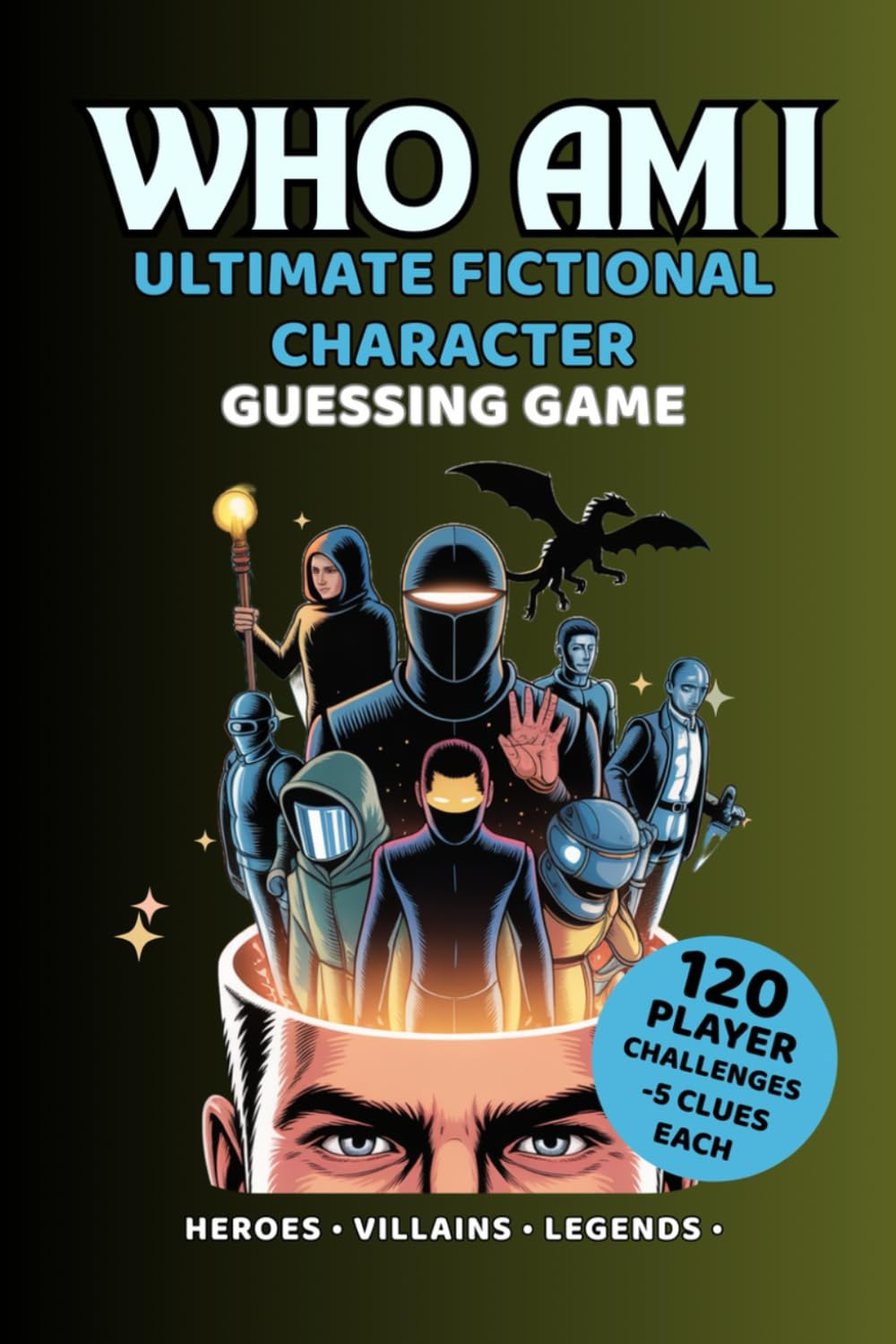 Who Am I? Ultimate Fictional Character Guessing Game: 120 Character Challenges With 5 Clues Each — Heroes, Villains & Legendary Icons