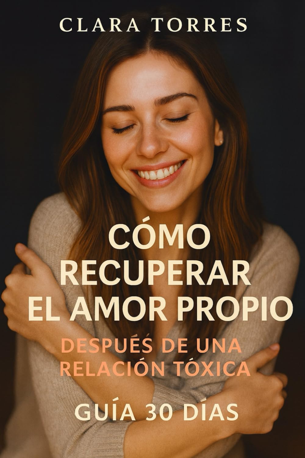 Cómo recuperar el amor propio después de una relación tóxica: Guía de 30 días para volver a ser tú
