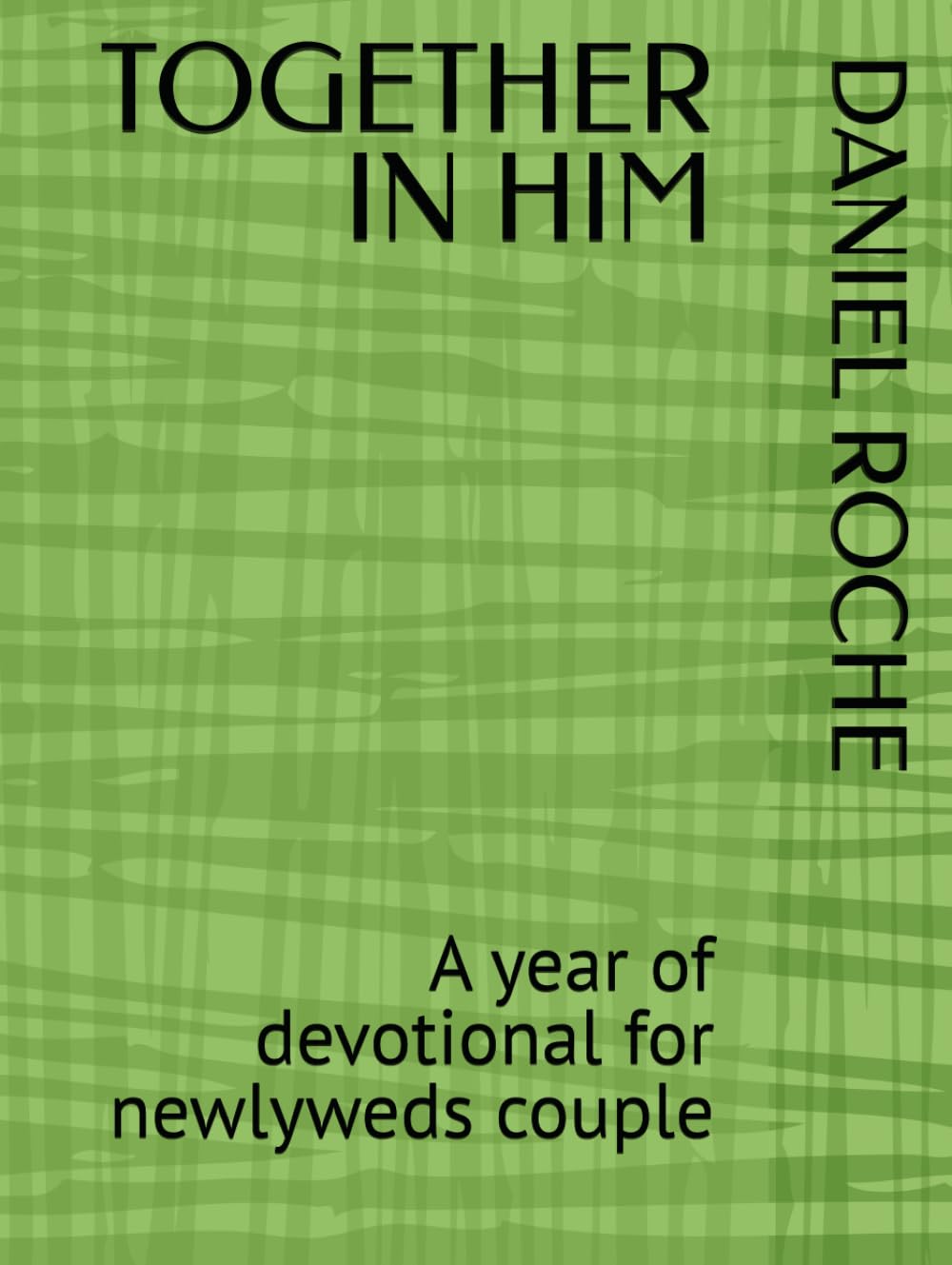 TOGETHER IN HIM: A year of devotional for newlyweds couple
