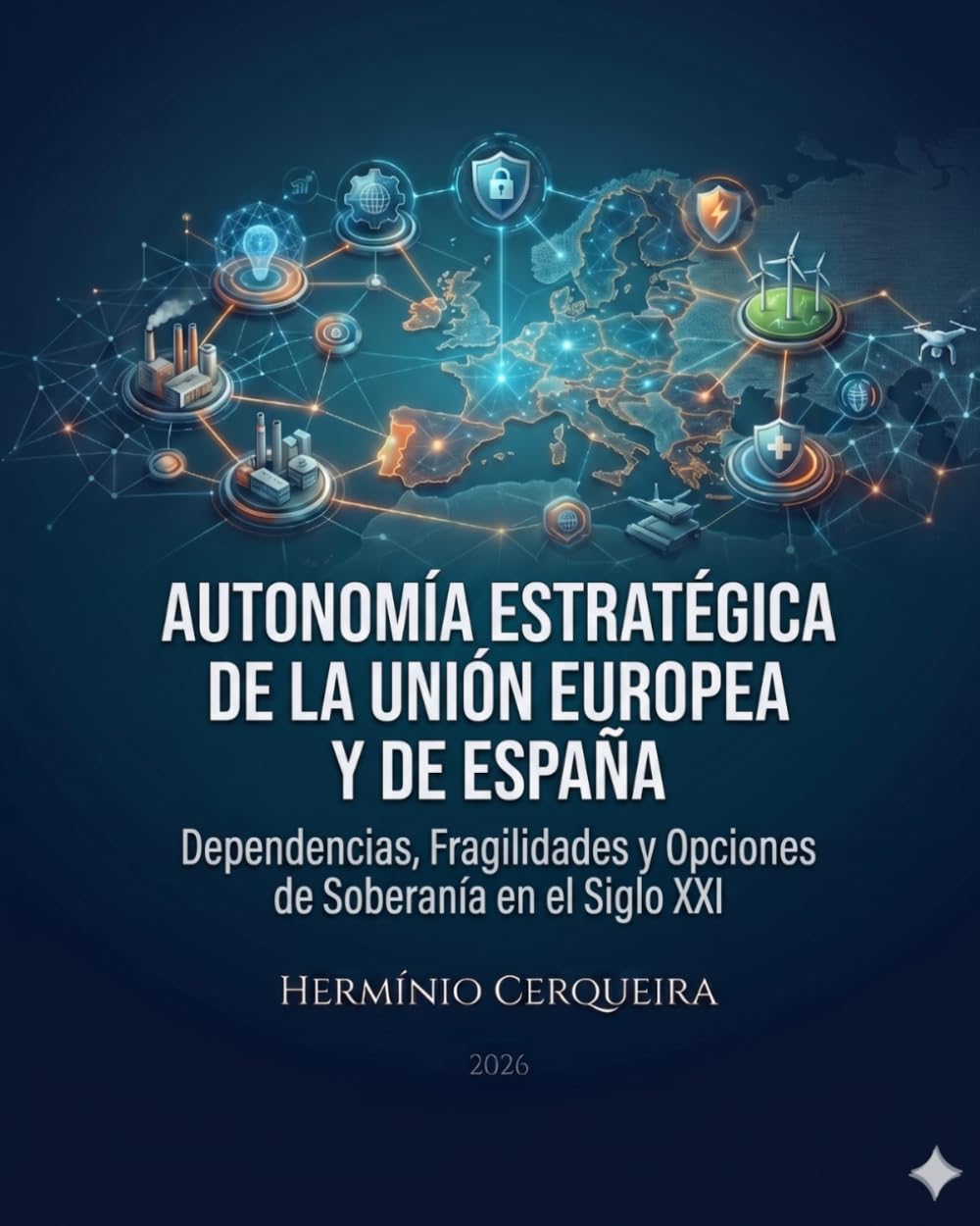 AUTONOMÍA ESTRATÉGICA DE LA UNIÓN EUROPEA Y DESDE PORTUGAL: Dependencias, debilidades y opciones de la soberanía en el siglo XXI (Hermínio Cerqueira - Mis libros, como autor)
