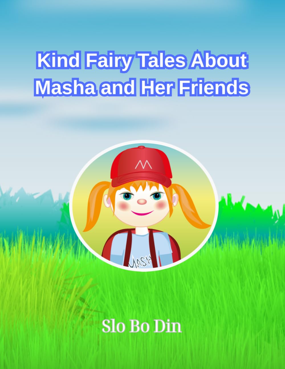 Kind Fairy Tales About Masha and Her Friends