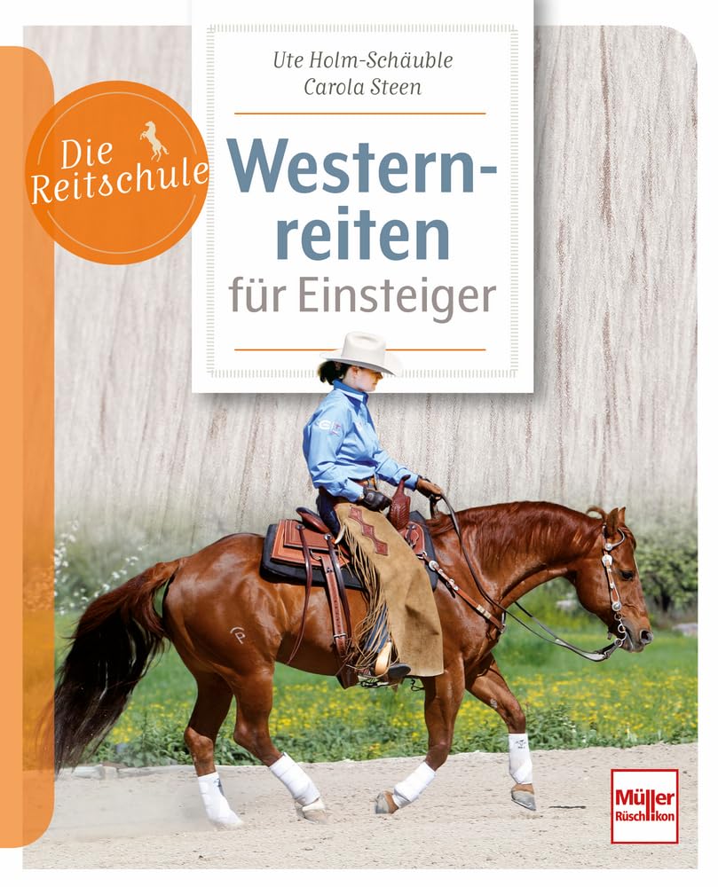 Westernreiten für Einsteiger: Entspannt reiten lernen - Ausrüstung, Pferdewahl, Ausbildung & Training für Anfänger und Umsteiger im Westernreiten: ... Schritt für Schritt erklärt (Die Reitschule)