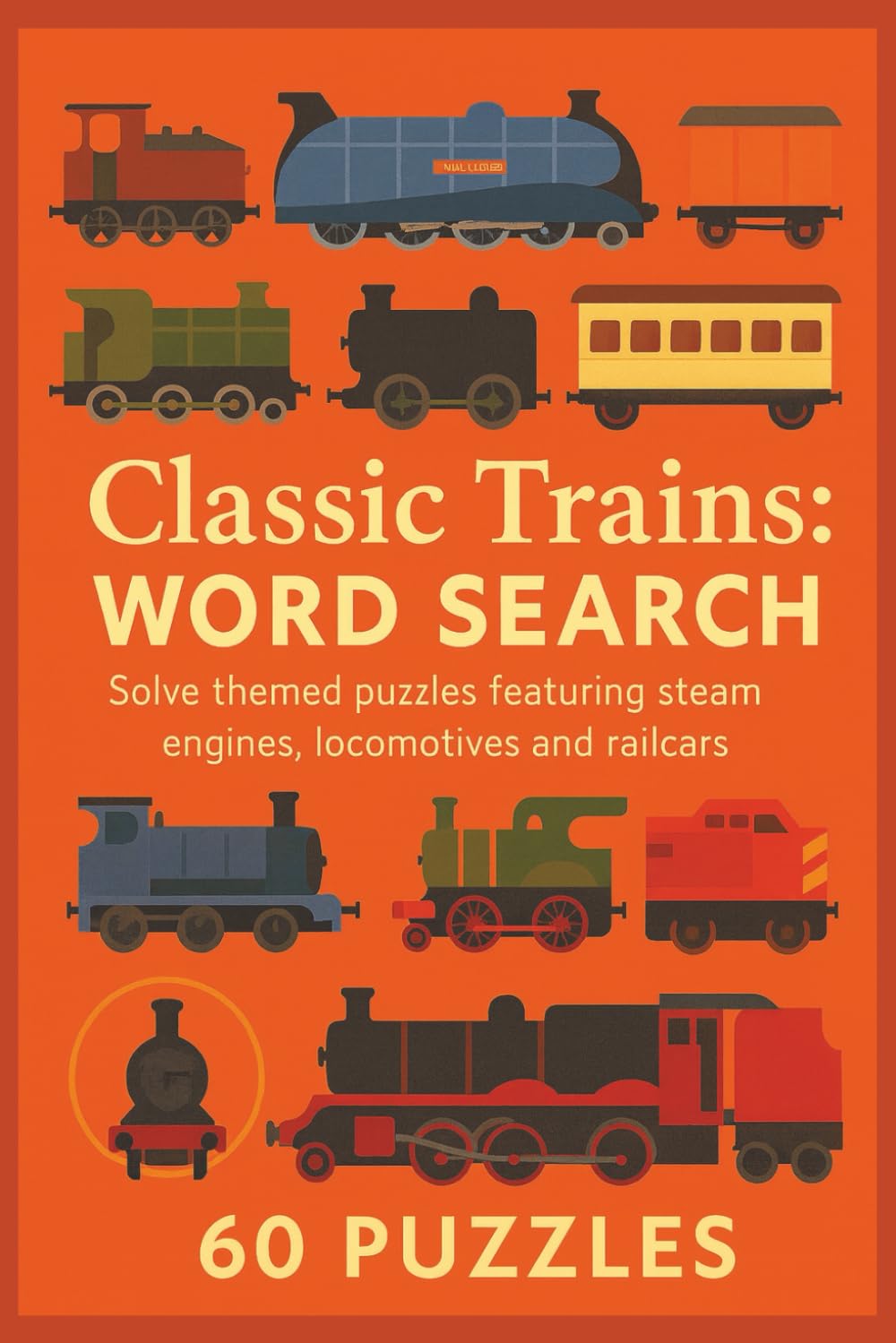 Classic Trains Word Search: Easy-to-Read Train & Steam Locomotive Word Searches — Engines, Railroads, Coaches, Cabooses & Iconic Rail Routes | 6x9 ... Gift for Vacations, Holidays, and Fr