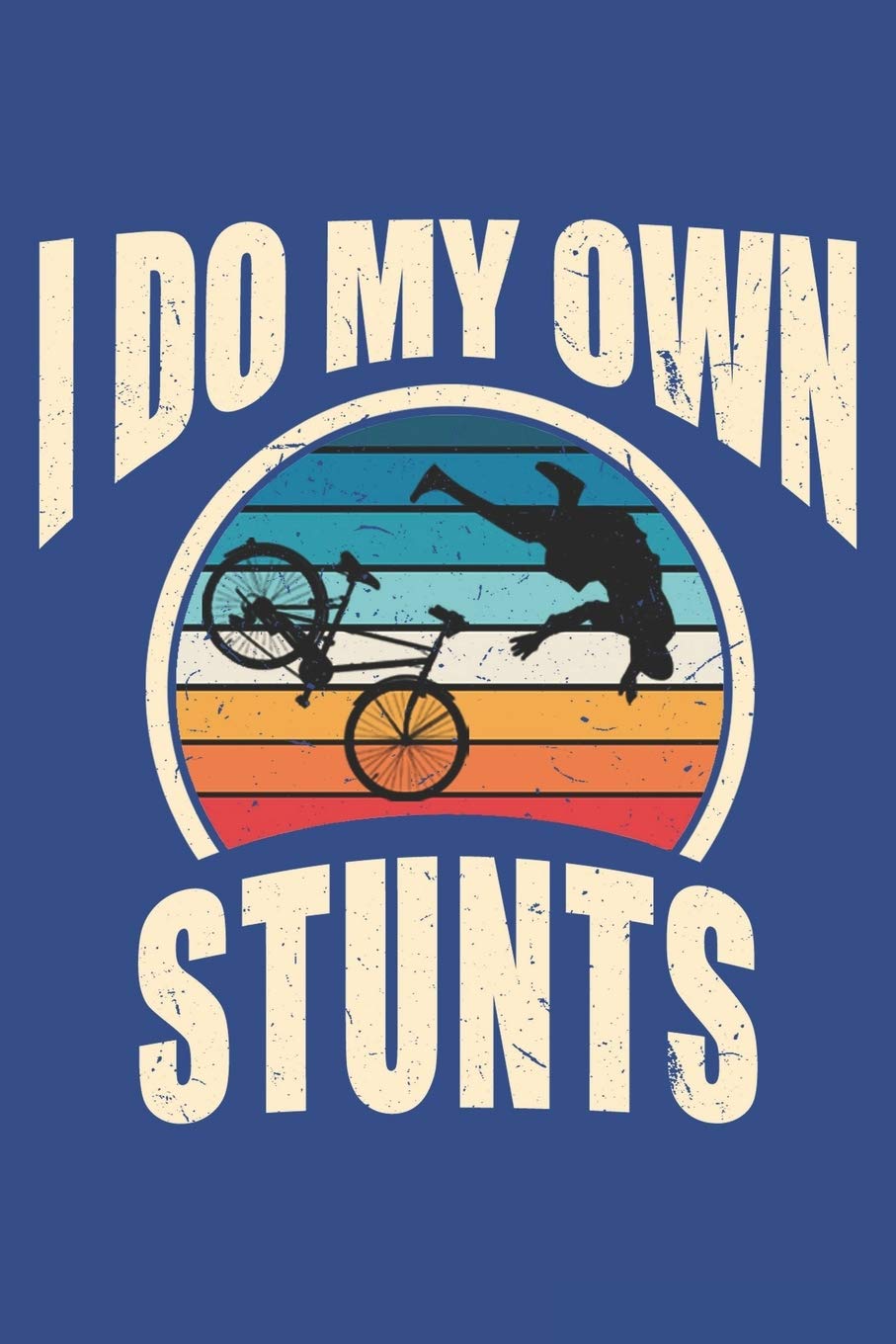 I Do My Own Stunts: Lined Notebook
