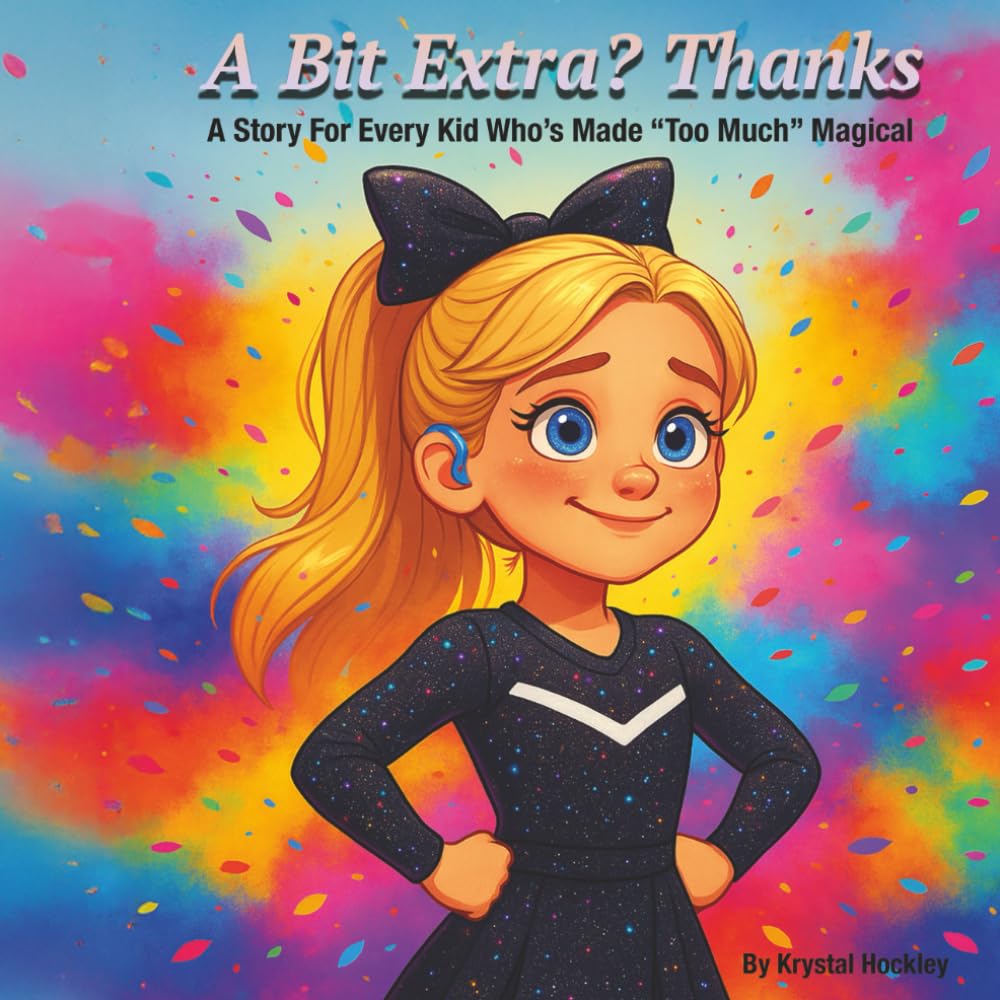 A Bit Extra? Thanks: A Story For Every Kid Who’s Made “Too Much” Magical (Fearlessly You)