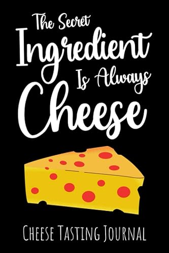 The Secret Ingredient Is Always Cheese Cheese Tasting Journal & Log Book Gifts For Cheese Lovers