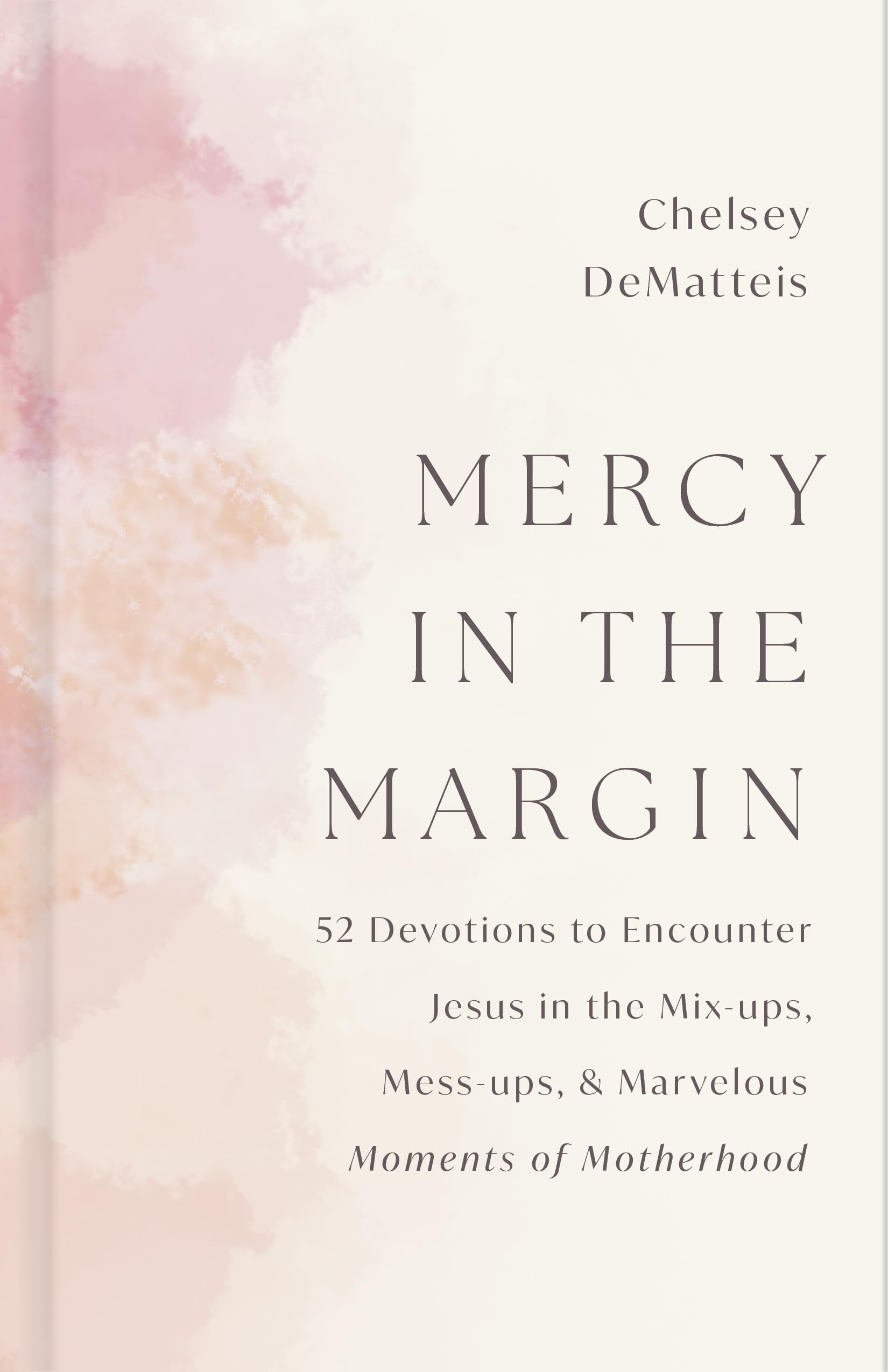 Mercy in the Margin: 52 Devotions to Encounter Jesus in the Mix-Ups, Mess-Ups, and Marvelous Moments of Motherhood