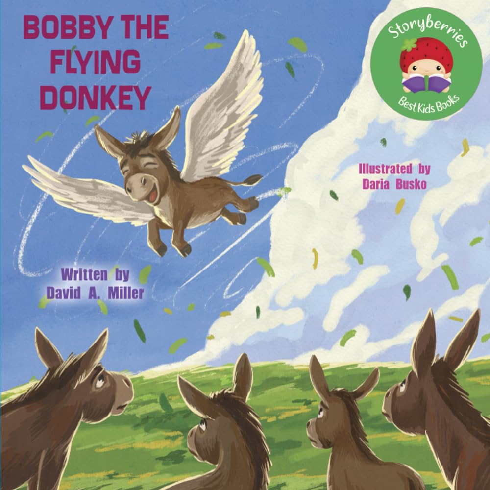 Bobby The Flying Donkey: A Fun Tale for Kids About Being Proud of Being Different, and Finding Your Tribe!