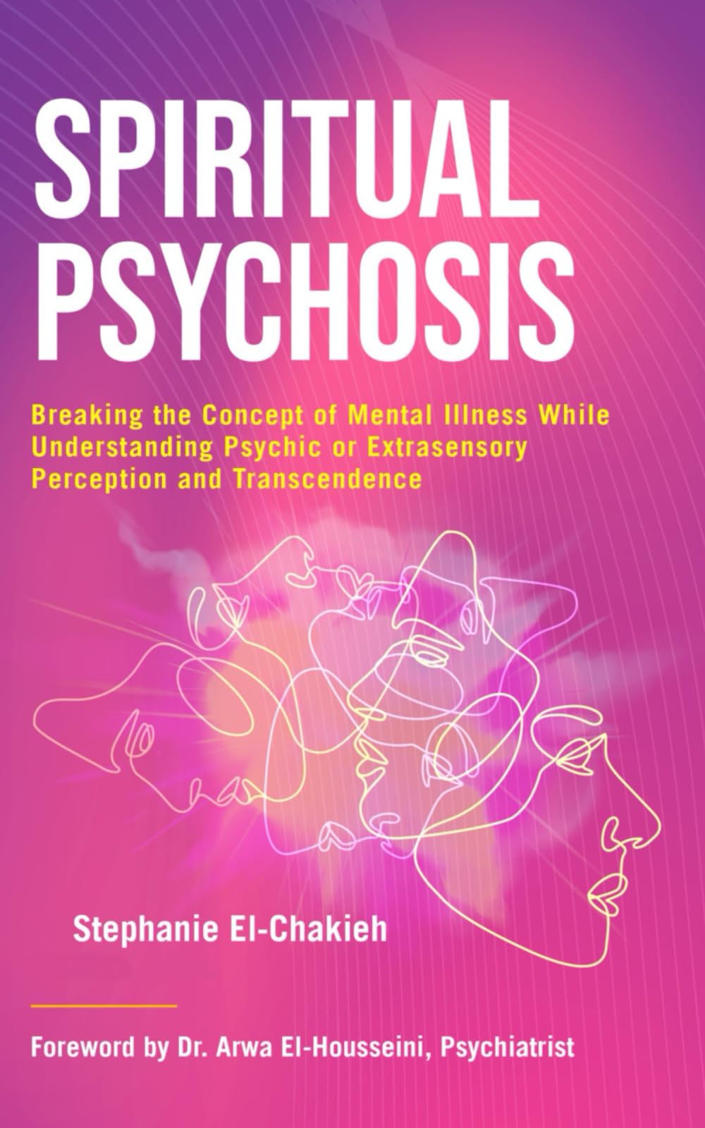 Spiritual Psychosis: Breaking the Concept of Mental Illness while Understanding Psychic or Extrasensory Perception and Transcendence