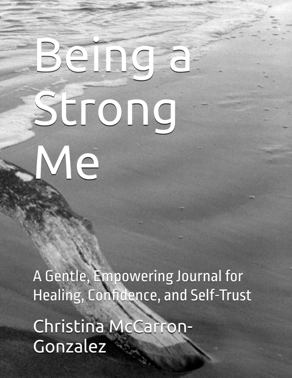 Being a Strong Me: A Gentle, Empowering Journal for Healing, Confidence, and Self-Trust
