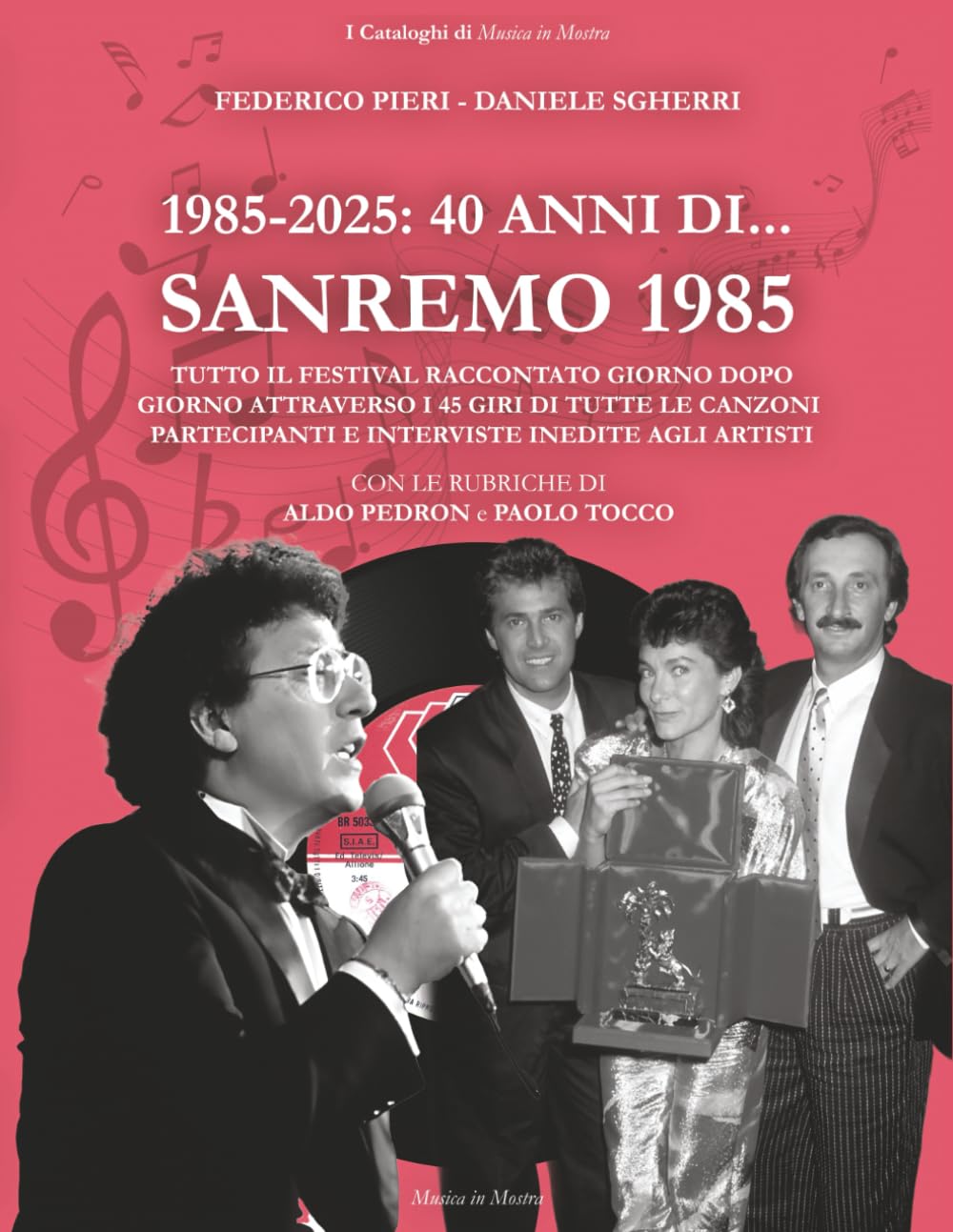 1985-2025. 40 anni di... Sanremo 1985: Tutto il Festival raccontato giorno dopo giorno attraverso i 45 giri di tutte le canzoni partecipanti e ... artisti (I Cataloghi di Musica in Mostra)