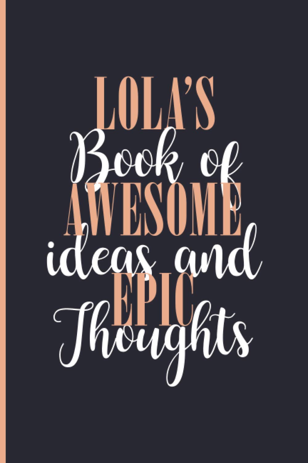 Lola's Book Of Awesome Ideas and Epic Thoughts: Lined Journal Notebook for Lola, Diary Gift for Girls and Women, Christmas and Birthday gift for Lola