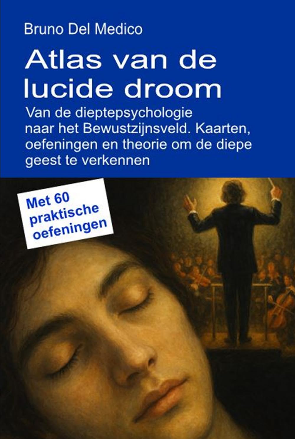 Atlas van de lucide droom. Van de dieptepsychologie naar het Bewustzijnsveld.: Kaarten, oefeningen en theorie om de diepe geest te verkennen. Met 60 ... van Bruno Del Medico in het Nederlands)