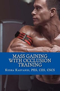 Mass Gaining with Occlusion Training: Bodybuilding?s Best Kept Secret For Size, Strength And Recovery
