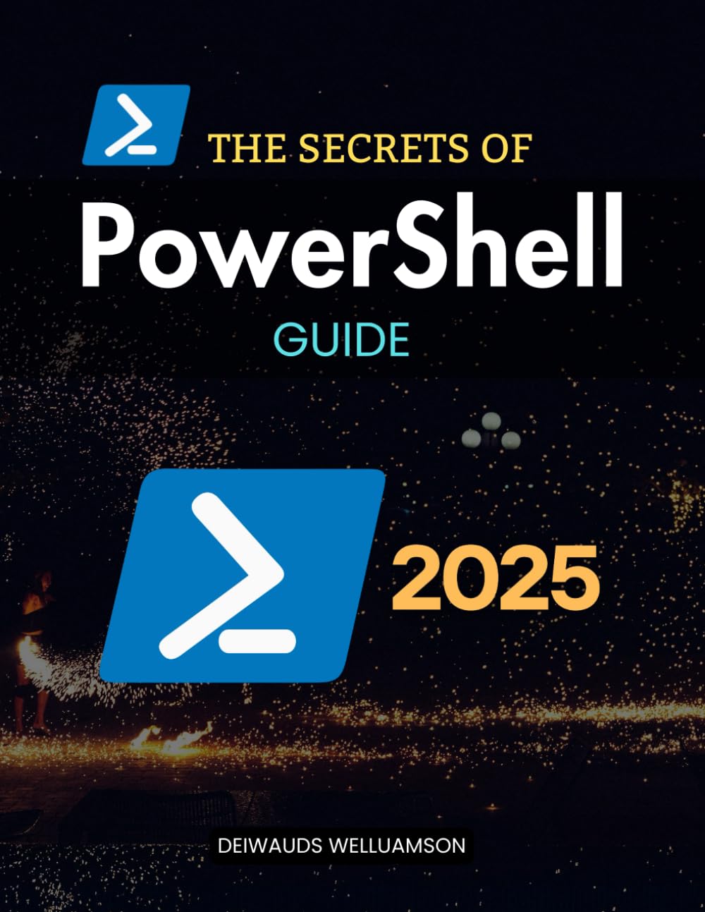 The Secrets of PowerShell Guide: Master Advanced Scripting and Automation to Optimize System Administration Boost Security Manage Cloud Environments and Enhance IT Efficiency