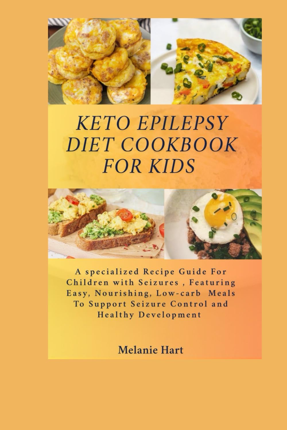 Keto Epilepsy Diet Cookbook For Kids: A Specialized Recipe Guide for Children with Seizures, Featuring Easy, Nourishing, Low-Carb Meals to Support