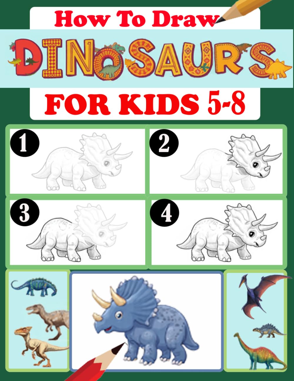 how to draw dinosaurs for kids 5-8: Learn How To Draw 20 Favorite, Cute and Ferocious Dinosaurs Step-by-Step for Children (T-Rex, Triceratops, Pterodacty ... More!)