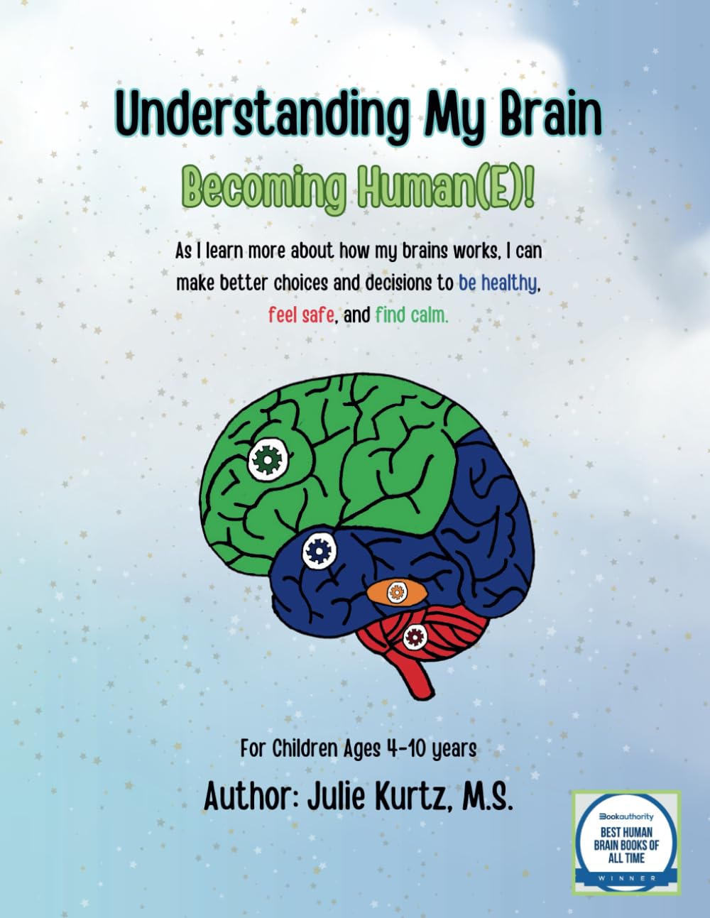 Understanding My Brain: Becoming Human(E)!: As I learn more about how my brains works, I can make better choices and decisions to be healthy, feel safe, and find calm.