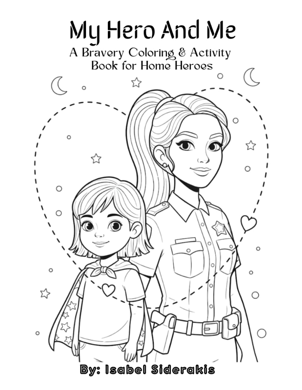 My Hero And Me: A Bravery Coloring & Activity Book for Home Heroes
