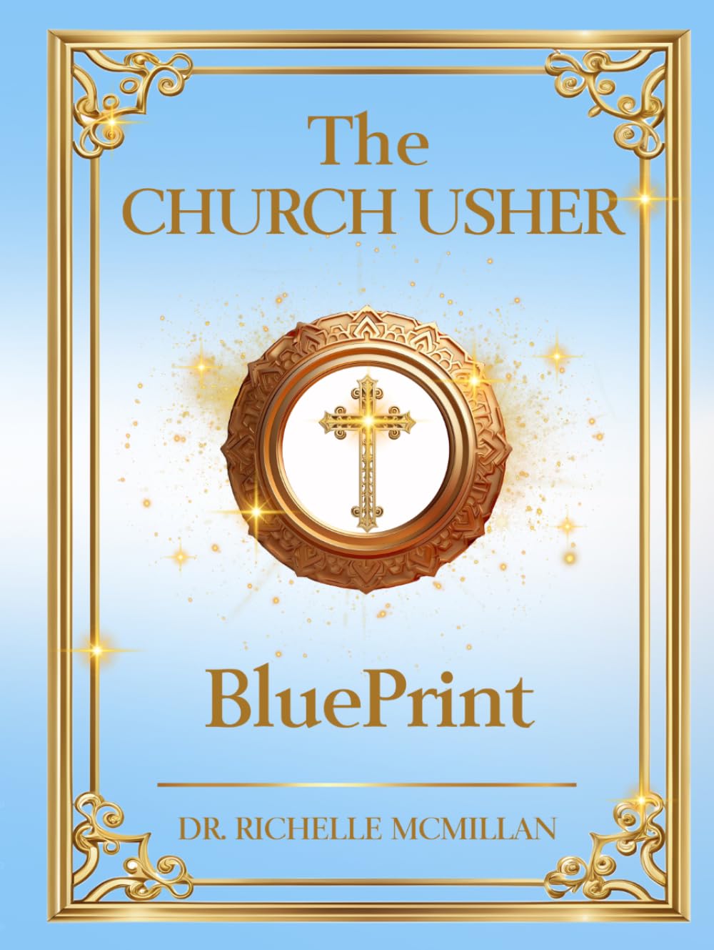 The Church Usher Blueprint: Serving, Excellence, and Reverence in the House of God (The Five-Fold Ministry Blueprints: Building Kingdom Leadership)