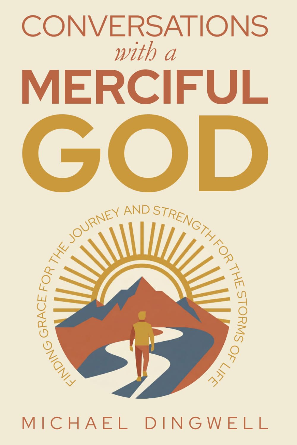 Conversations with a Merciful God: Finding Grace for the Journey and Strength for the Storms of Life