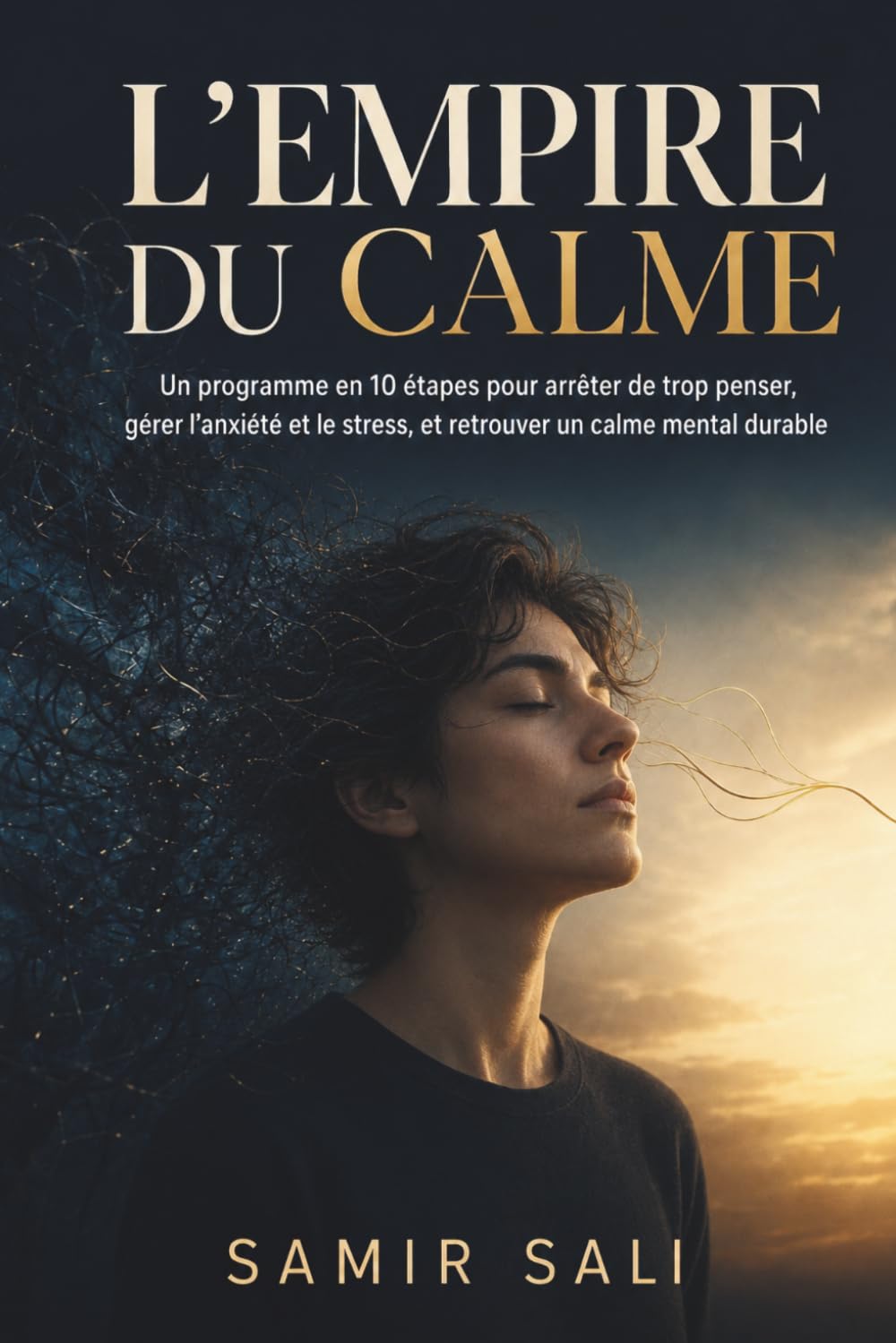 L'Empire du Calme: Un programme en 10 étapes pour arrêter de trop penser, gérer l’anxiété et le stress, et retrouver un calme mental durable
