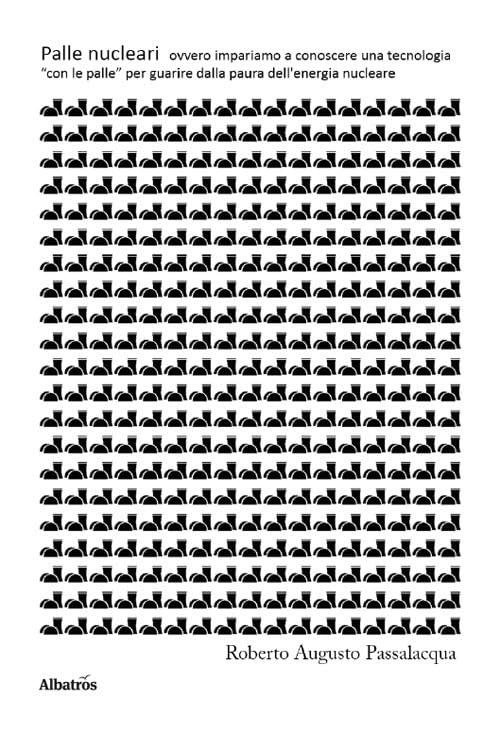 Palle nucleari. Ovvero impariamo a conoscere una tecnologia «con le palle» per guarire dalla paura dell'energia nucleare