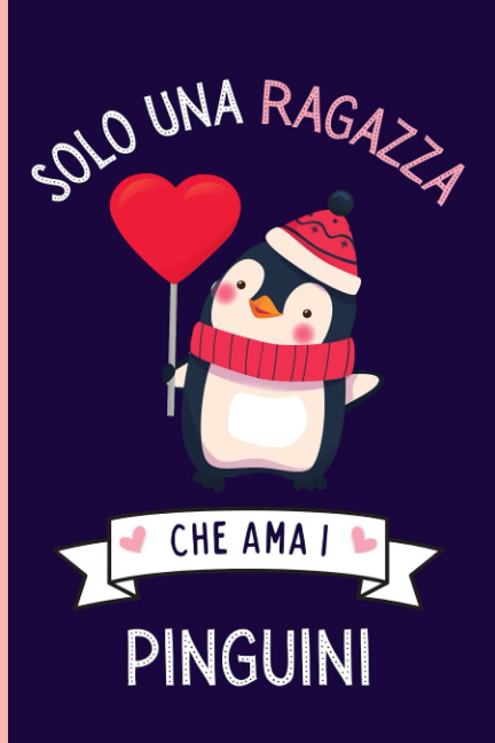 Solo Una Ragazza Che Ama i pinguini: Regalo per gli amanti dei i pinguini | Quaderno diario con copertina per i pinguini per ragazze che amano i pinguini | 110 Pagine